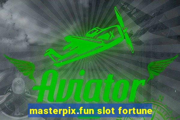 masterpix.fun slot fortune